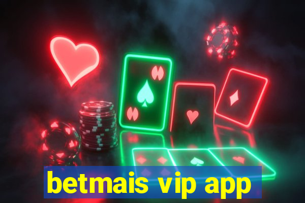 betmais vip app